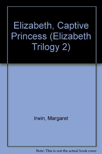 Elizabeth, Captive Princess (Elizabeth Trilogy 2) (9780340006689) by Margaret Irwin