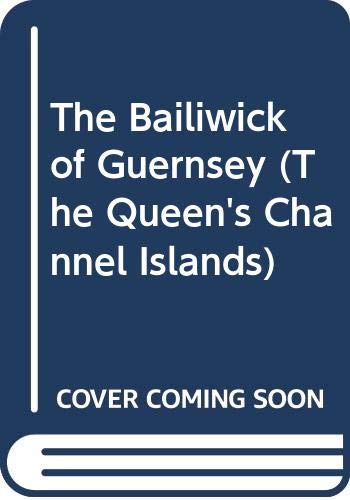 THE BAILIWICK OF GUERNSEY (The Queen's Channel Islands)