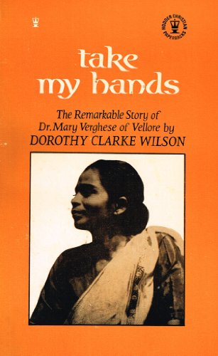 Beispielbild fr Take My Hands: The Remarkable Story of Dr. Mary Verghese of Vellore: Mary Vashere zum Verkauf von WorldofBooks