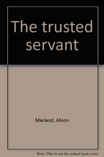 The trusted servant (9780340028872) by Macleod, Alison