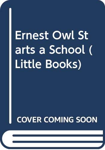Imagen de archivo de Ernest Owl Starts a School (Little Books) a la venta por Reuseabook