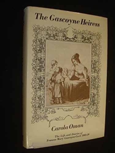 Beispielbild fr Gascoyne Heiress: The Life and Diaries of Frances Mary Gascoyne-Cecil, 1802-39 zum Verkauf von WorldofBooks