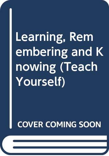 

Learning, Remembering and Knowing (Teach Yourself)