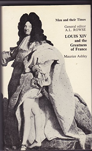 Louis XIV and the Greatness of France (Men & Their Times) (9780340058541) by Maurice Percy Ashley