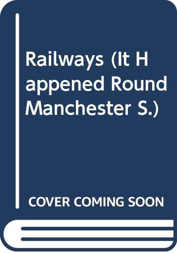 Railways (It happened round Manchester) (9780340072608) by Clarke, John