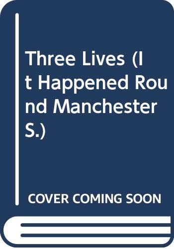 Beispielbild fr Three Lives - Samuel Bamford, Alfred Darbyshire, Ellen Wilkinson (It Happened Round Manchester) zum Verkauf von WorldofBooks