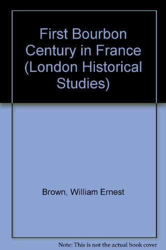 Beispielbild fr First Bourbon Century in France (London Historical Studies) zum Verkauf von WorldofBooks