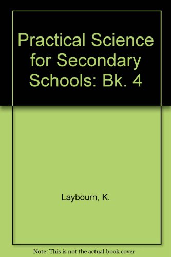 Practical Science for Secondary Schools: Bk. 4 (9780340075746) by K. Laybourn; C.H. Bailey