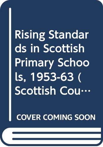 Rising standards in Scottish primary schools 1953-1963: Attainments of 10-year-olds in English and arithmetic (Its Publications) (9780340077092) by Scottish Council For Research In Education