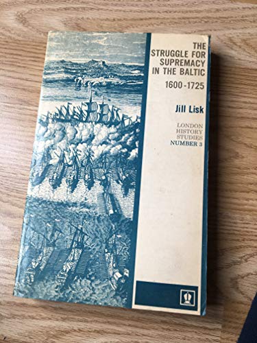 Imagen de archivo de The Struggle for Supremacy in the Baltic 1600-1725 a la venta por RIVERLEE BOOKS