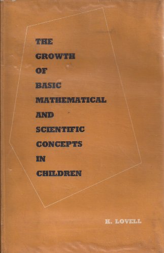 The growth of basic mathematical and scientific concepts in children, (Unibooks) (9780340087992) by Lovell, K