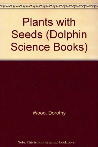 Plants with Seeds (Dolphin Science Books) (9780340095430) by Dorothy Wood