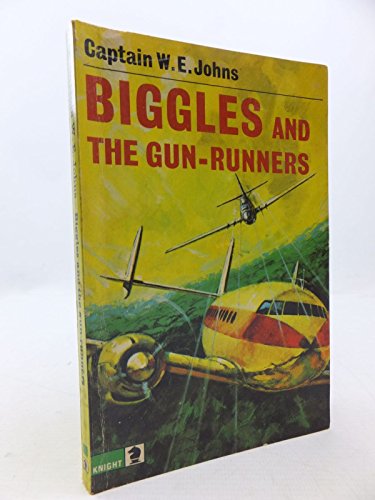 Biggles and the Gunrunners (Knight Books) (9780340104347) by Johns Capt W.E (William Earle)