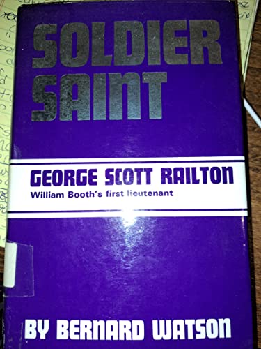 Soldier Saint: George Scott Railton, William Booth's First Lieutenant