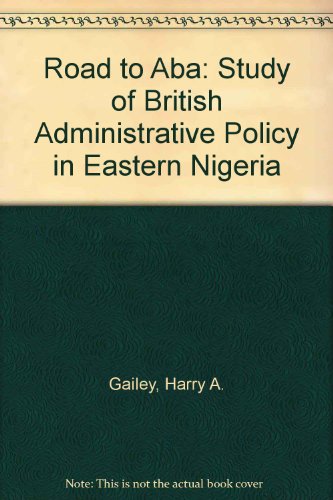 Beispielbild fr Road to Aba: Study of British Administrative Policy in Eastern Nigeria zum Verkauf von Cambridge Rare Books