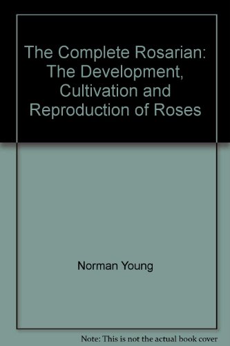 The complete rosarian: The development, cultivation and reproduction of roses; (9780340125069) by Young, Norman; Edited By L. A. Wyatt