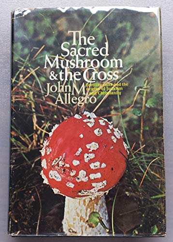 9780340128756: The Sacred Mushroom and the Cross. A Study of the Nature and Origins of Christianity within the fertility cults of the ancient Near East