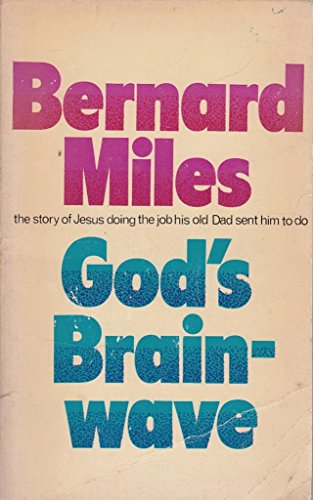 God's brainwave: The story of Jesus doing the job his old dad sent him to do (9780340129906) by Miles, Bernard