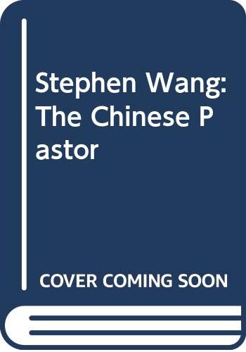 Imagen de archivo de Stephen the Chinese Pastor: The Life of Stephen Wang Is Part of the Heroic Story of the Chinese Church a la venta por Chapter 1