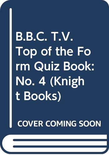 Imagen de archivo de B.B.C. T.V. Top of the Form Quiz Book: No. 4 (Knight Books) a la venta por Goldstone Books