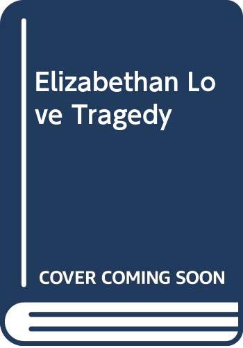 Stock image for Elizabethan Love Tragedy: 1587-1625 for sale by UHR Books
