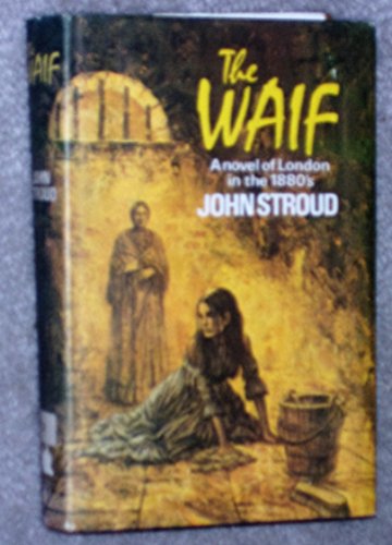 The waif: A novel of London in the 1880s (9780340156384) by Stroud, John