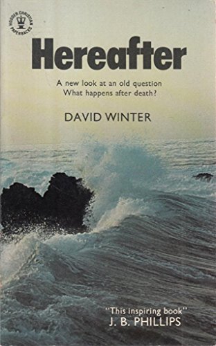 Hereafter: A new look at an old question: what happens beyond death? (Hodder Christian paperbacks) (9780340160039) by Winter, David Brian