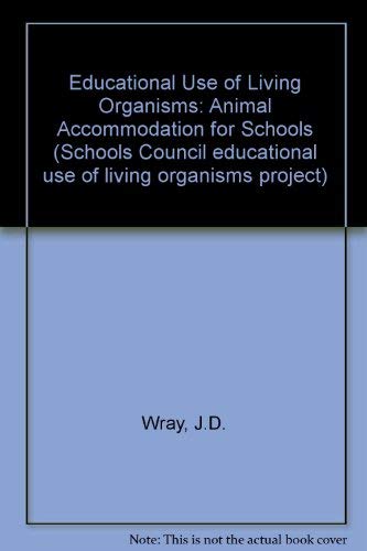 Animal Accommodation for Schools (Schools Council Educational Use of Living Organisms Project) (9780340170496) by Wray, J.D.