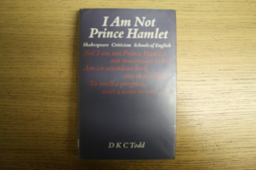 Beispielbild fr I Am Not Prince Hamlet: Shakespeare, Criticism, Schools of English zum Verkauf von Anybook.com