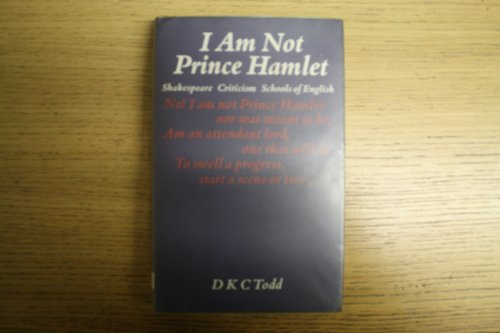 Stock image for I am Not Prince Hamlet: Shakespeare, Criticism and Schools of English for sale by Kennys Bookstore