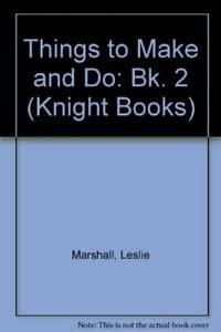 Stock image for Things to Make and Do: Bk. 2 (Knight Books) for sale by Goldstone Books