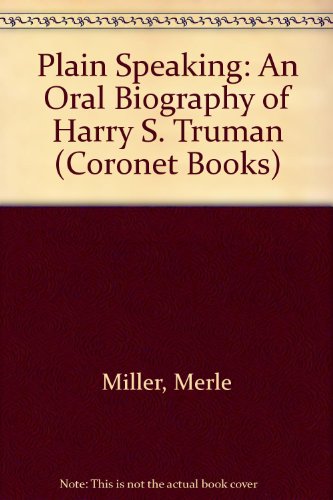 Beispielbild fr Plain Speaking: An Oral Biography of Harry S. Truman (Coronet Books) zum Verkauf von WorldofBooks
