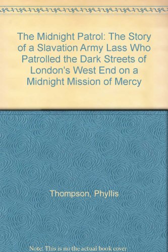The Midnight Patrol: The Story of a Slavation Army Lass Who Patrolled the Dark Streets of London's West End on a Midnight Mission of Mercy (9780340201749) by Phyllis Thompson