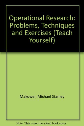 Stock image for Operational Research: Problems, Techniques and Exercises (Teach Yourself) for sale by RIVERLEE BOOKS