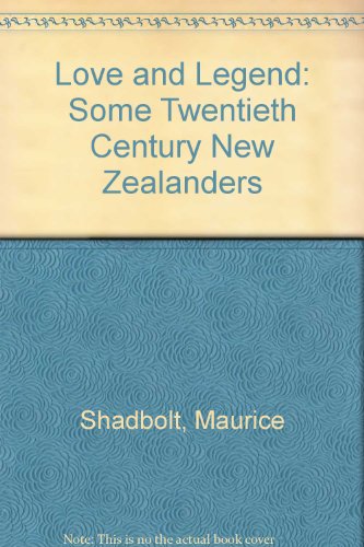 Love and Legend: Some Twentieth Century New Zealanders (9780340214558) by Maurice Shadbolt