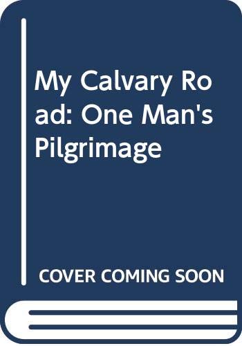 Stock image for My Calvary Road: One Man's Pilgrimage for sale by WorldofBooks