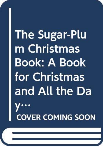 Beispielbild fr The Sugar-Plum Christmas Book: A Book for Christmas and All the Days of the Year zum Verkauf von WorldofBooks