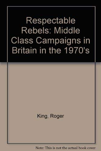 Beispielbild fr Respectable Rebels: Middle Class Campaigns in Britain in the 1970's zum Verkauf von WorldofBooks