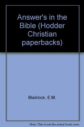 The answer's in the Bible: One hundred and one answers to familiar questions (9780340232606) by Blaiklock, E. M