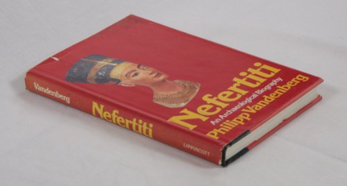 Nefertiti; An Archaeological Biography - Vandenberg, Philipp