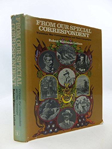 Stock image for From our special correspondent: Victorian war correspondents and their campaigns for sale by GF Books, Inc.