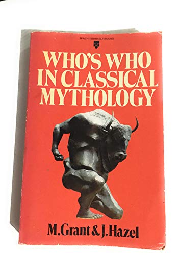 Whos Who in Classical Mythology (Teach Yourself) - Grant, Michael and Hazel, John and John Hazel
