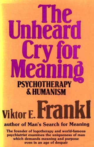9780340241530: The Unheard Cry for Meaning: Psychotherapy and Humanism