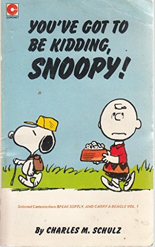 Stock image for You've Got to Be Kidding, Snoopy! : Selected Cartoons from Speak Softly and Carry a Beagle Vol. 1 for sale by Philip Emery