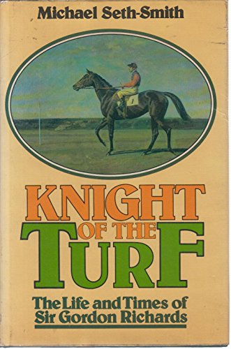 Stock image for Knight of the Turf: Biography of Gordon Richards for sale by WorldofBooks