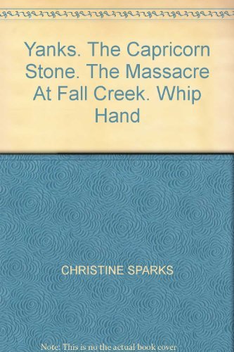 Stock image for Yanks; the Capricorn Stone; the Massacre at Fall Creek; Whip Hand for sale by Silver Trees Books