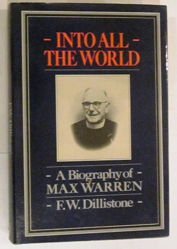 Stock image for INTO ALL THE WORLD - A BIOGRAPHY OF MAX WARREN for sale by Neil Shillington: Bookdealer/Booksearch