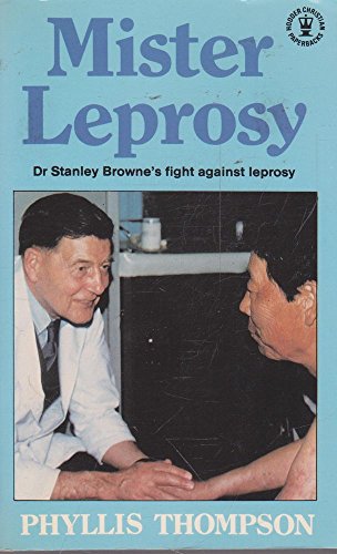 MISTER LEPROSY: BIOGRAPHY OF STANLEY GEORGE BROWNE (9780340258378) by PHYLLIS THOMPSON