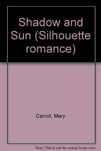 Shadow and Sun (Silhouette romance) (9780340259993) by Mary Carroll