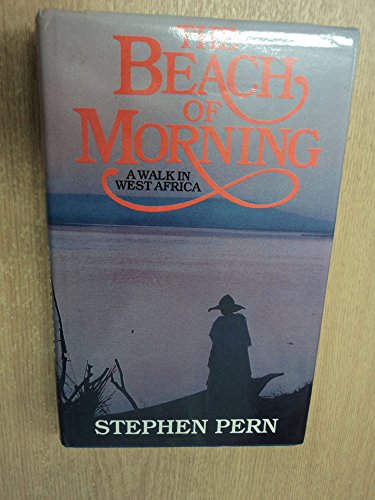 Imagen de archivo de The Beach of Morning: A Walk in West Africa a la venta por East Kent Academic